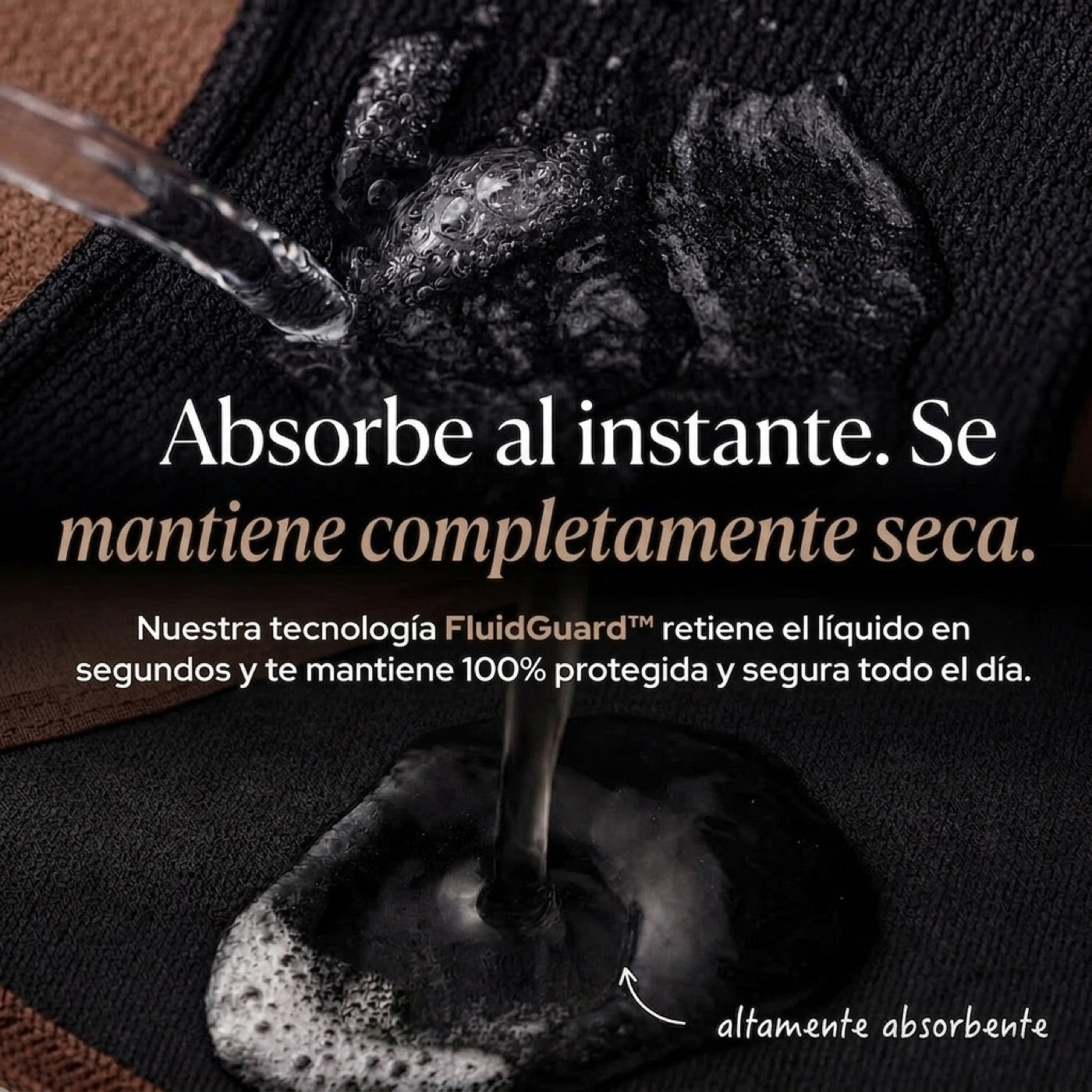 Tecnología FluidGuard: absorbe al instante y se mantiene completamente seca